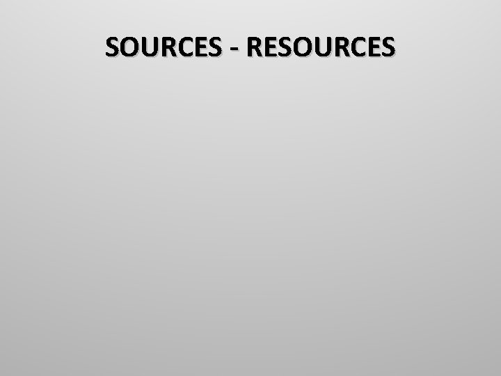 SOURCES - RESOURCES 