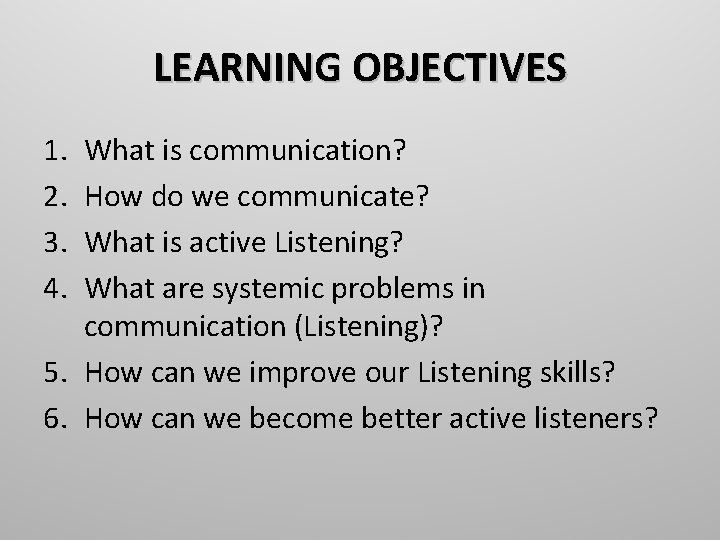 LEARNING OBJECTIVES 1. 2. 3. 4. What is communication? How do we communicate? What