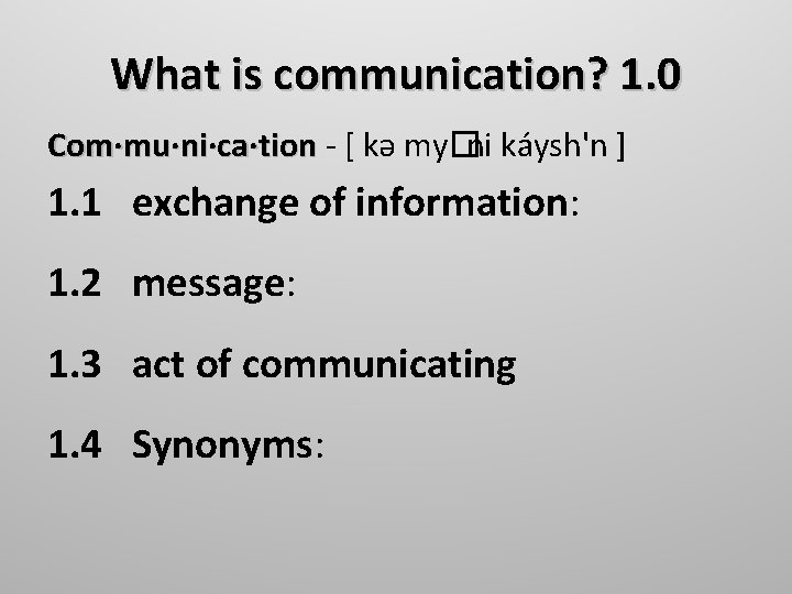 What is communication? 1. 0 Com·mu·ni·ca·tion - [ kə my�ni káysh'n ] 1. 1