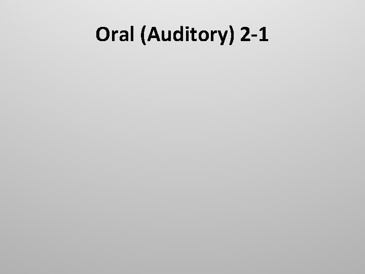 Oral (Auditory) 2 -1 
