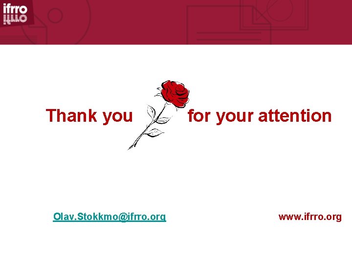 Thank you Olav. Stokkmo@ifrro. org for your attention www. ifrro. org 