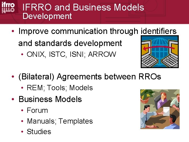 IFRRO and Business Models Development • Improve communication through identifiers and standards development •