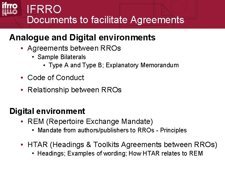 IFRRO Documents to facilitate Agreements Analogue and Digital environments • Agreements between RROs •