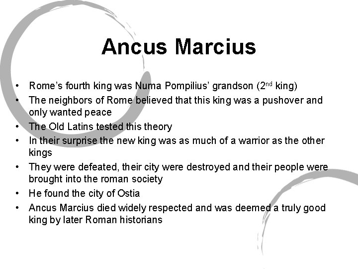 Ancus Marcius • Rome’s fourth king was Numa Pompilius’ grandson (2 nd king) •