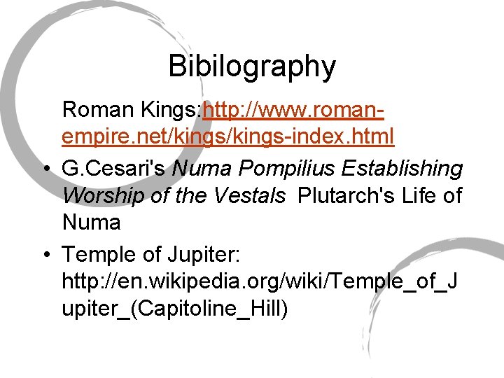 Bibilography Roman Kings: http: //www. romanempire. net/kings-index. html • G. Cesari's Numa Pompilius Establishing