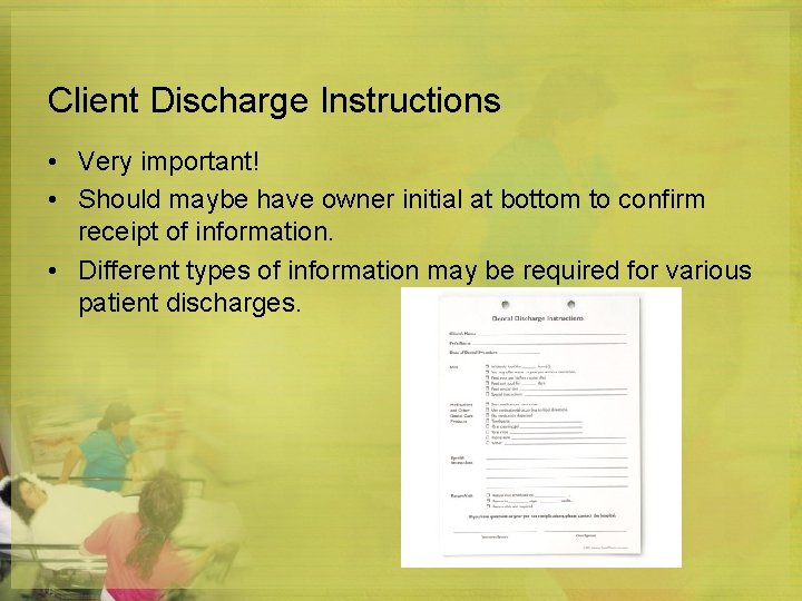 Client Discharge Instructions • Very important! • Should maybe have owner initial at bottom