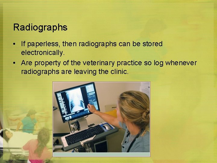 Radiographs • If paperless, then radiographs can be stored electronically. • Are property of