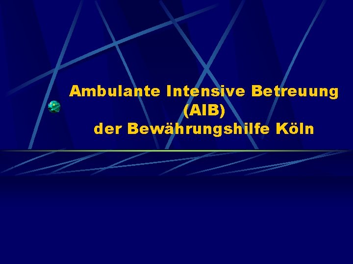 Ambulante Intensive Betreuung (AIB) der Bewährungshilfe Köln 