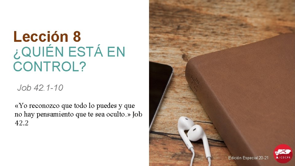 Lección 8 ¿QUIÉN ESTÁ EN CONTROL? Job 42. 1 -10 «Yo reconozco que todo