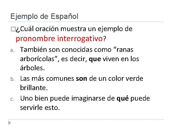 Ejemplo de Español �¿Cuál oración muestra un ejemplo de pronombre interrogativo? a. b. c.