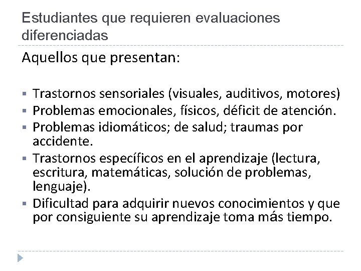 Estudiantes que requieren evaluaciones diferenciadas Aquellos que presentan: § § § Trastornos sensoriales (visuales,