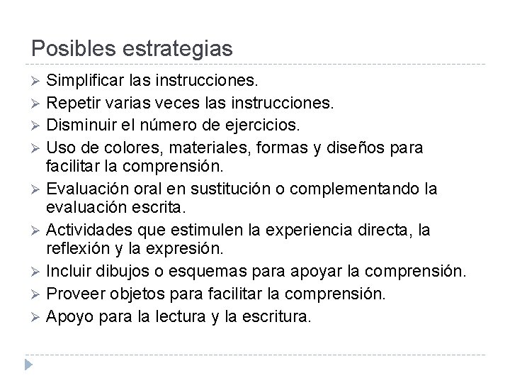 Posibles estrategias Simplificar las instrucciones. Ø Repetir varias veces las instrucciones. Ø Disminuir el