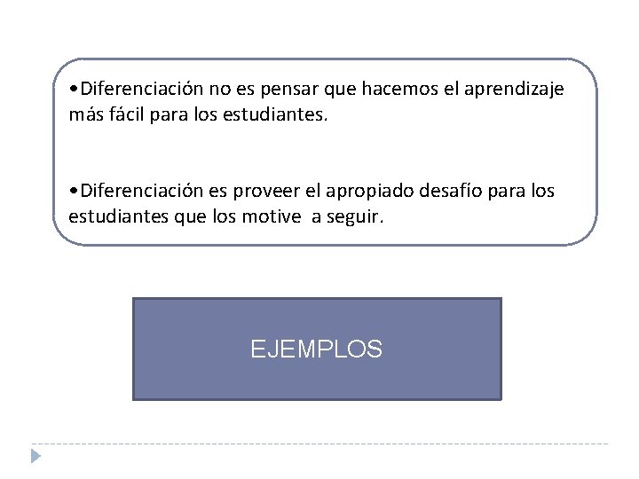  • Diferenciación no es pensar que hacemos el aprendizaje más fácil para los