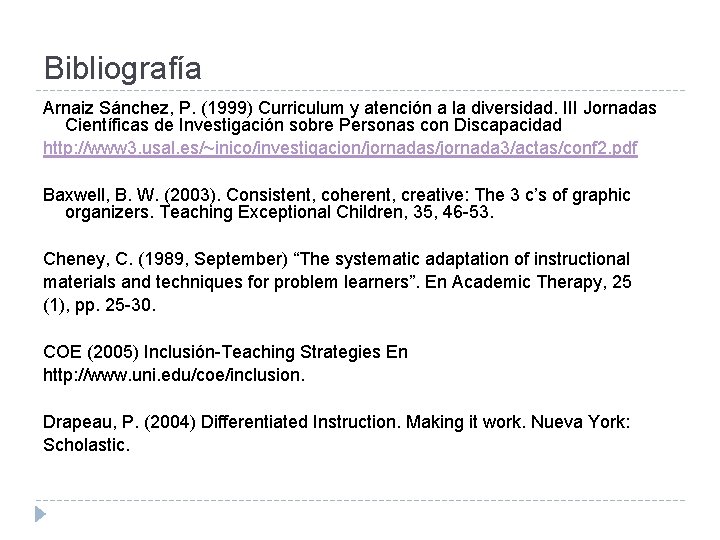 Bibliografía Arnaiz Sánchez, P. (1999) Curriculum y atención a la diversidad. III Jornadas Científicas