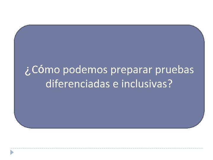 ¿Cómo podemos preparar pruebas diferenciadas e inclusivas? 