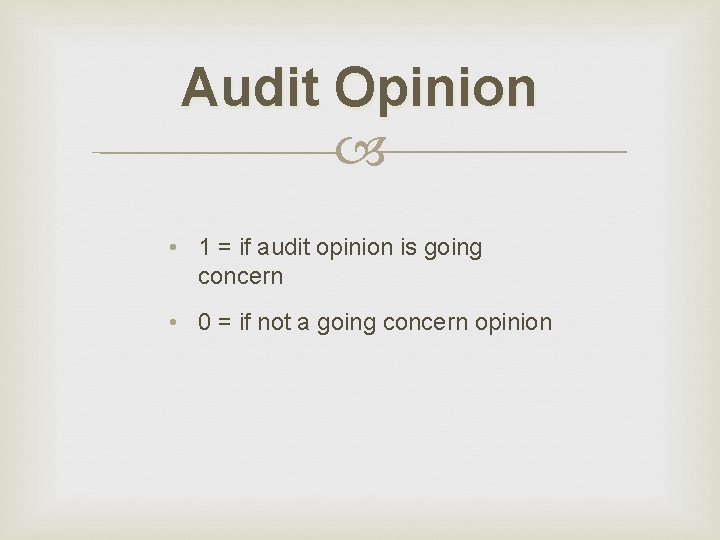 Audit Opinion • 1 = if audit opinion is going concern • 0 =