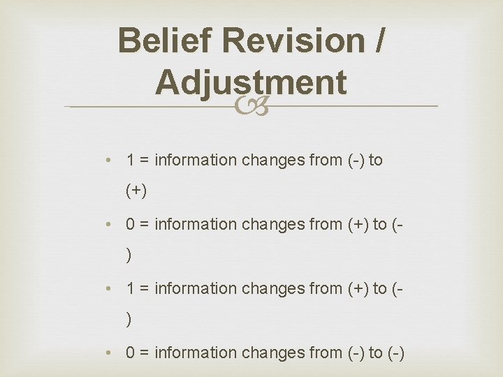 Belief Revision / Adjustment • 1 = information changes from (-) to (+) •