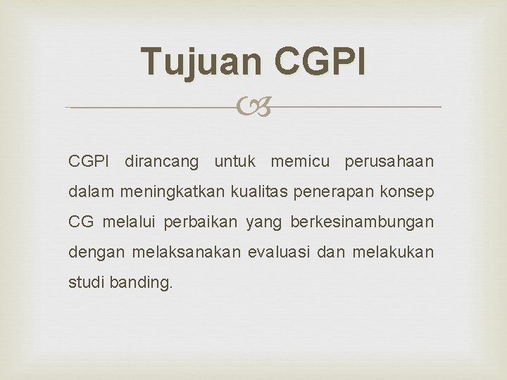 Tujuan CGPI dirancang untuk memicu perusahaan dalam meningkatkan kualitas penerapan konsep CG melalui perbaikan