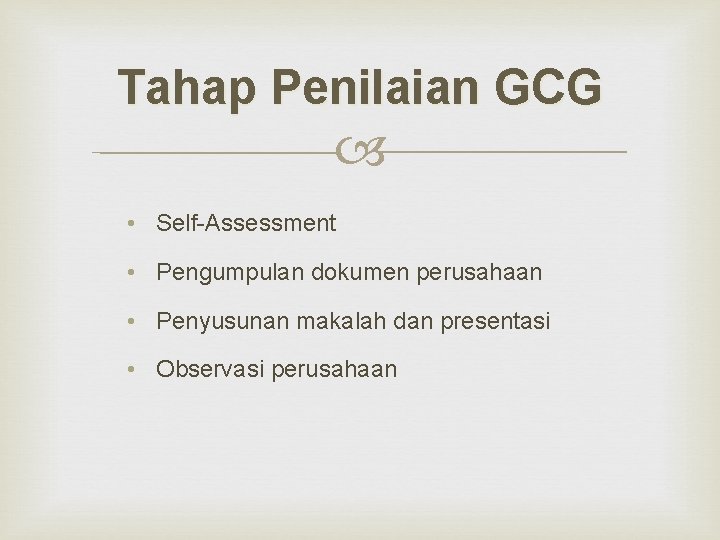 Tahap Penilaian GCG • Self-Assessment • Pengumpulan dokumen perusahaan • Penyusunan makalah dan presentasi