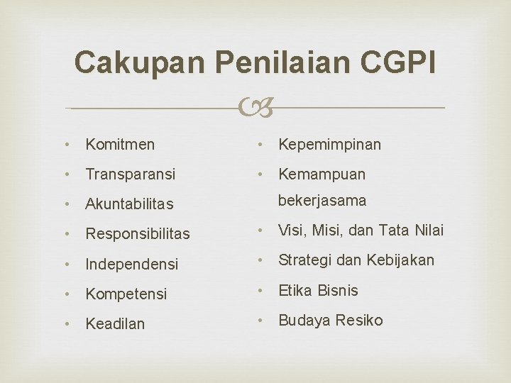 Cakupan Penilaian CGPI • Komitmen • Kepemimpinan • Transparansi • Kemampuan • Akuntabilitas bekerjasama