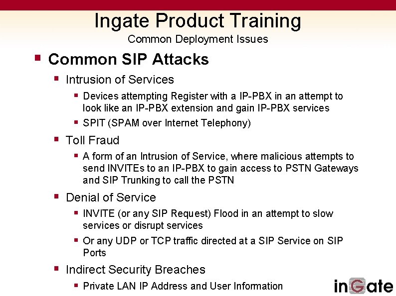 Ingate Product Training Common Deployment Issues § Common SIP Attacks § Intrusion of Services