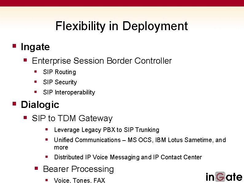 Flexibility in Deployment § Ingate § Enterprise Session Border Controller § SIP Routing §