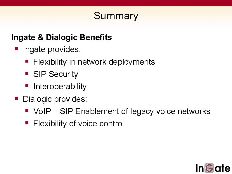 Summary Ingate & Dialogic Benefits § Ingate provides: § Flexibility in network deployments §