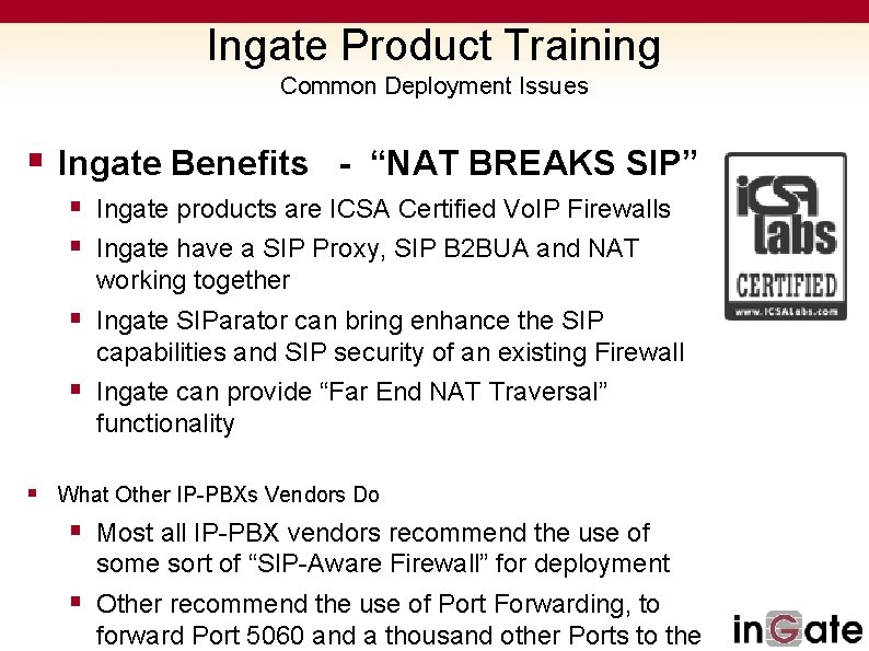 Ingate Product Training Common Deployment Issues § Ingate Benefits - “NAT BREAKS SIP” §