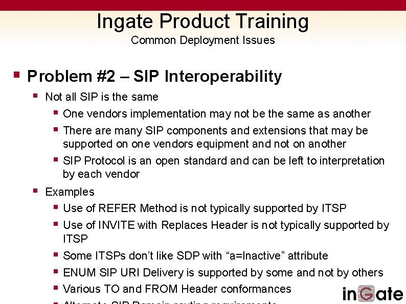 Ingate Product Training Common Deployment Issues § Problem #2 – SIP Interoperability § Not