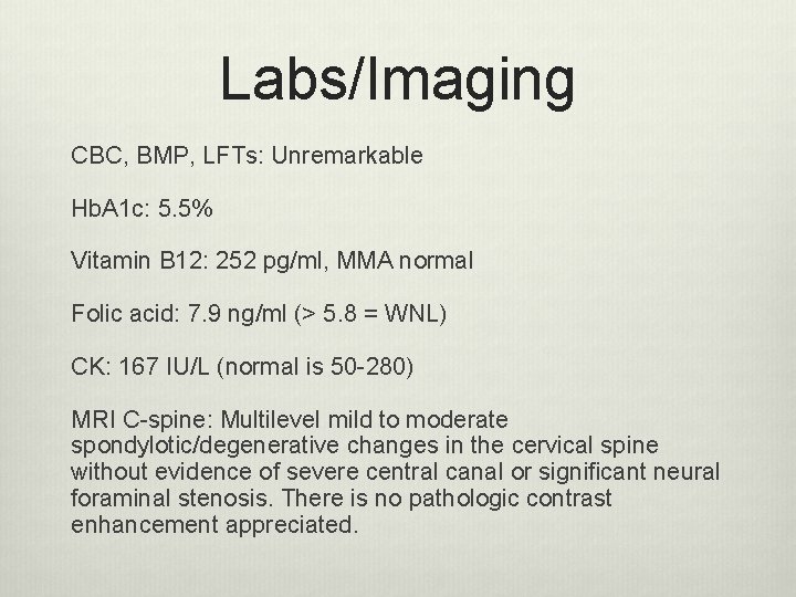 Labs/Imaging CBC, BMP, LFTs: Unremarkable Hb. A 1 c: 5. 5% Vitamin B 12: Labs/Imaging CBC, BMP, LFTs: Unremarkable Hb. A 1 c: 5. 5% Vitamin B 12:
