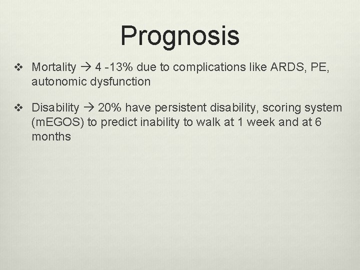Prognosis v Mortality 4 -13% due to complications like ARDS, PE, autonomic dysfunction v Prognosis v Mortality 4 -13% due to complications like ARDS, PE, autonomic dysfunction v