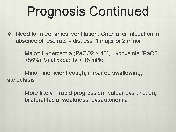 Prognosis Continued v Need for mechanical ventilation: Criteria for intubation in absence of respiratory Prognosis Continued v Need for mechanical ventilation: Criteria for intubation in absence of respiratory