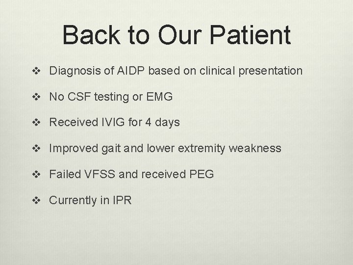 Back to Our Patient v Diagnosis of AIDP based on clinical presentation v No Back to Our Patient v Diagnosis of AIDP based on clinical presentation v No