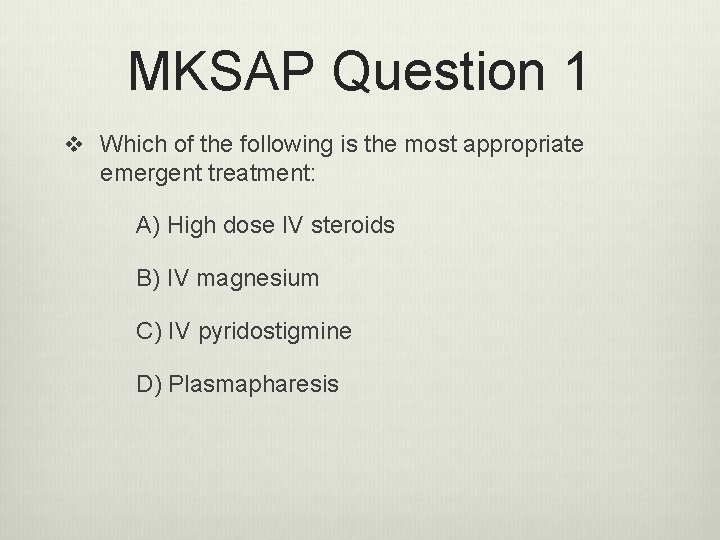 MKSAP Question 1 v Which of the following is the most appropriate emergent treatment: MKSAP Question 1 v Which of the following is the most appropriate emergent treatment: