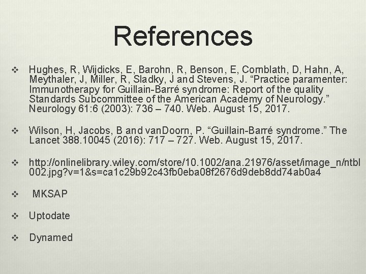 References v Hughes, R, Wijdicks, E, Barohn, R, Benson, E, Cornblath, D, Hahn, A, References v Hughes, R, Wijdicks, E, Barohn, R, Benson, E, Cornblath, D, Hahn, A,