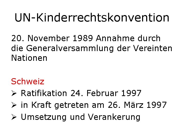 UN-Kinderrechtskonvention 20. November 1989 Annahme durch die Generalversammlung der Vereinten Nationen Schweiz Ø Ratifikation