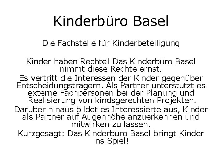 Kinderbüro Basel Die Fachstelle für Kinderbeteiligung Kinder haben Rechte! Das Kinderbüro Basel nimmt diese