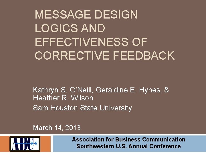 MESSAGE DESIGN LOGICS AND EFFECTIVENESS OF CORRECTIVE FEEDBACK Kathryn S. O’Neill, Geraldine E. Hynes,