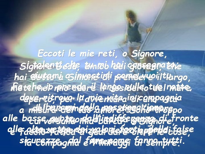 Eccoti le mie reti, o Signore, i talenti che, tu mi hai Signore Gesù