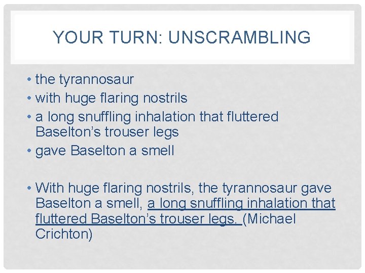 YOUR TURN: UNSCRAMBLING • the tyrannosaur • with huge flaring nostrils • a long