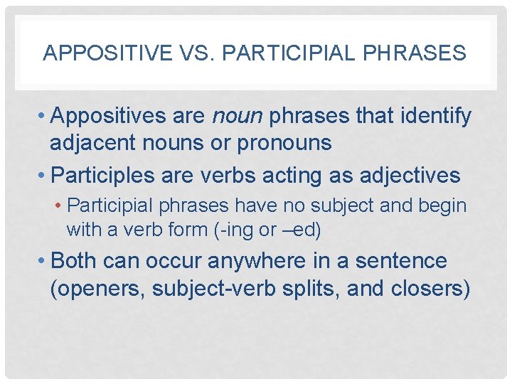 APPOSITIVE VS. PARTICIPIAL PHRASES • Appositives are noun phrases that identify adjacent nouns or