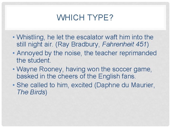 WHICH TYPE? • Whistling, he let the escalator waft him into the still night