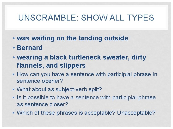 UNSCRAMBLE: SHOW ALL TYPES • was waiting on the landing outside • Bernard •