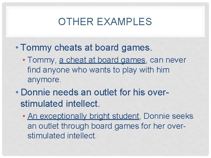 OTHER EXAMPLES • Tommy cheats at board games. • Tommy, a cheat at board