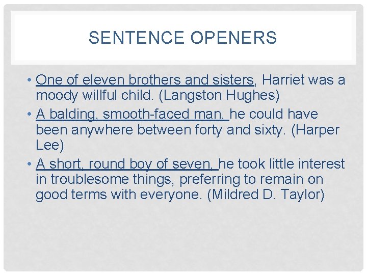 SENTENCE OPENERS • One of eleven brothers and sisters, Harriet was a moody willful