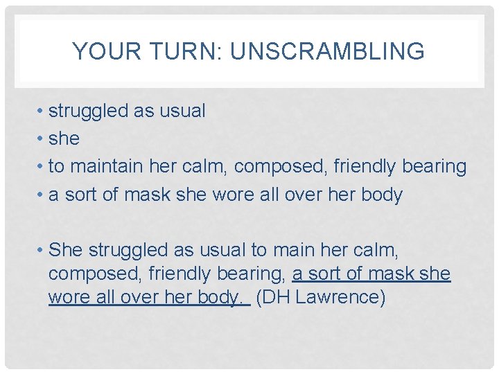 YOUR TURN: UNSCRAMBLING • struggled as usual • she • to maintain her calm,
