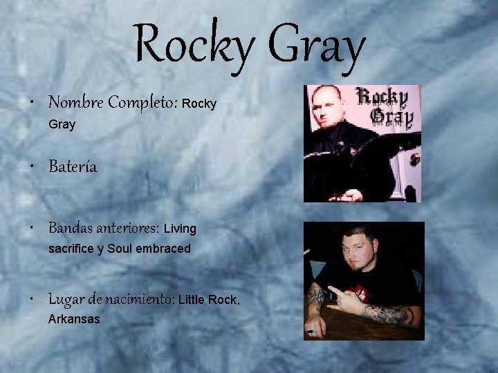 Rocky Gray • Nombre Completo: Rocky Gray • Batería • Bandas anteriores: Living sacrifice