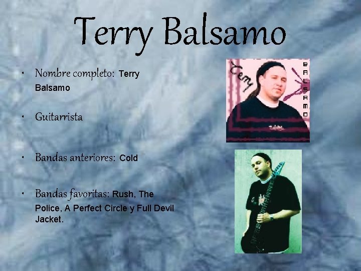 Terry Balsamo • Nombre completo: Terry Balsamo • Guitarrista • Bandas anteriores: Cold •
