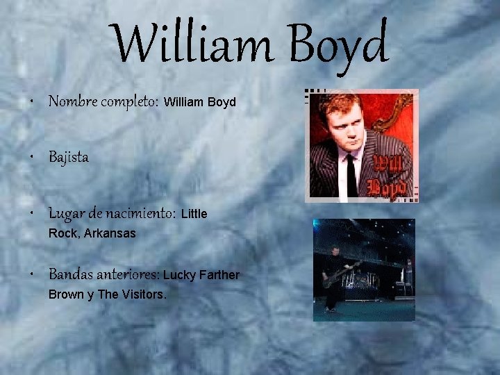 William Boyd • Nombre completo: William Boyd • Bajista • Lugar de nacimiento: Little