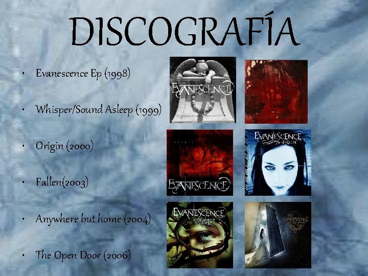 DISCOGRAFÍA • Evanescence Ep (1998) • Whisper/Sound Asleep (1999) • Origin (2000) • Fallen(2003)